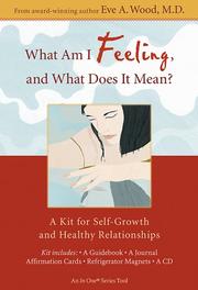 Cover of: What Am I Feeling, and What Does It Mean?: A Kit for Self-Growth and Healthy Relationships