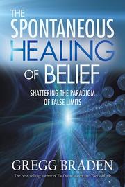 Cover of: The Spontaneous Healing of Belief by Gregg Braden