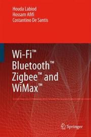 Cover of: Wi-Fi, Bluetooth, Zigbee and WiMax by H. Labiod, H. Afifi, C. De Santis