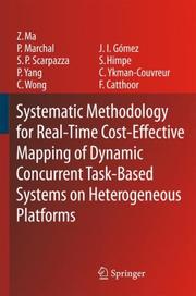 Cover of: Systematic Methodology for Real-Time Cost-Effective Mapping of Dynamic Concurrent Task-Based Systems on Heterogenous Platforms by Zhe Ma, Pol Marchal, Daniele Paolo Scarpazza, Peng Yang, Chun Wong, José Ignacio Gómez, Stefaan Himpe, Chantal Ykman-Couvreur, Francky Catthoor