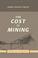 Cover of: The Cost of Mining
