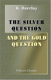 Cover of: The Silver Question and the Gold Question by Robert;  of Manchester Barclay