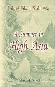 Cover of: A Summer in High Asia by Adair, Frederick Edward Shafto Sir, 4th Baron