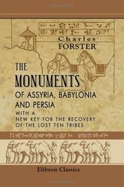 Cover of: The Monuments of Assyria, Babylonia, and Persia: With a New Key for the Recovery of the Lost Ten Tribes