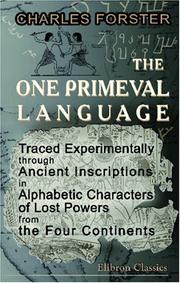 Cover of: The One Primeval Language Traced Experimentally through Ancient Inscriptions in Alphabetic Characters of Lost Powers from the Four Continents by Charles Forster