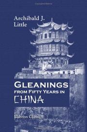 Cover of: Gleanings from Fifty Years in China by Archibald John Little, Archibald John Little