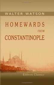 Cover of: Homewards from Constantinople: Comprising Incidental Notices of Gallipoli, the Dardanelles, the Islands and Coasts of the ægæan, and Malta; Together with ... and a Passing Visit to Italy and Switzerland