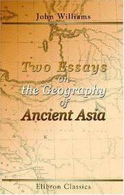 Two Essays on the Geography of Ancient Asia: Intended Partly to Illustrate the Campaigns of Alexand…