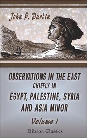 Cover of: Observations in the East, Chiefly in Egypt, Palestine, Syria, and Asia Minor | John Price Durbin