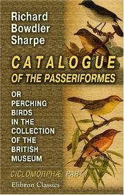 Cover of: Catalogue of the Passeriformes, or Perching Birds, in the Collection of the British Museum: Cichlomorphæ: Containing the Families Campophagidæ and Muscicapidæ