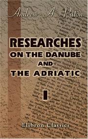 Cover of: Researches on the Danube and the Adriatic: Or, Contributions to the Modern History of Hungary and Transylvania, Dalmatia and Croatia, Servia and Bulgaria. Volume 1