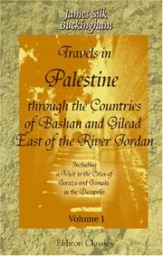 Cover of: Travels in Palestine, through the Countries of Bashan and Gilead, East of the River Jordan: Including a Visit to the Cities of Geraza and Gamala, in the Decapolis: Volume 1