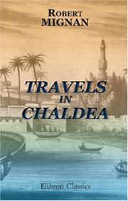 Cover of: Travels in Chaldæa, Including a Journey from Bussorah to Bagdad, Hillah, and Babylon, Performed on Foot in 1827 by Robert Mignan