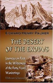 Cover of: The Desert of the Exodus: Journeys on Foot in the Wilderness of the Forty Years\' Wanderings: Undertaken in Connection with the Ordnance Survey of Sinai and the Palestine Exploration Fund