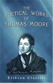 Cover of: The Poetical Works of Thomas Moore: A New Edition, Collected and Arranged by Himself: Complete in One Volume