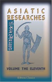 Cover of: Asiatic Researches; or, Transactions of the Society Instituted in Bengal, for Inquiring into the History and Antiquities; the Arts, Sciences, and Literature, of Asia by 