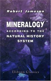 Cover of: Mineralogy According to the Natural History System: Forming the Article under That Head in the Seventh Edition of the Encyclopædia Britannica