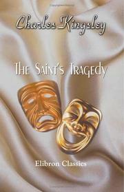 Cover of: The Saint' s Tragedy; or, The True Story of Elizabeth of Hungary, Landgravine of Thuringia, Saint of the Romish Calendar by Charles Kingsley