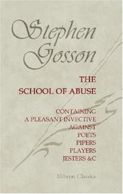 Cover of: The School of Abuse, Containing a Pleasant Invective against Poets, Pipers, Players, Jesters, &c.