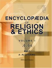 Cover of: Encyclopædia of Religion and Ethics: Edited by James Hastings with the Assistance of John A. Selbie and Other Scholars. Volume 1. A - Art. Part 1. A - Algonquins