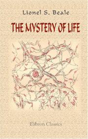 Cover of: The Mystery of Life: An Essay in Reply to Dr. Gull\'s Attack on the Theory of Vitality in His Harveian Oration for 1870