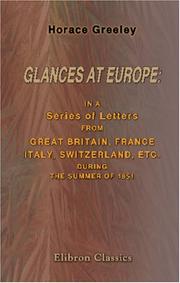 Cover of: Glances at Europe: in a Series of Letters from Great Britain, France, Italy, Switzerland, etc. during the Summer of 1851 by Horace Greeley