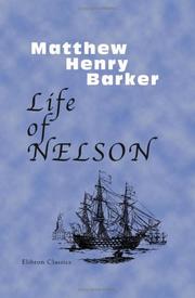 Cover of: Life of Nelson, Revised and Illustrated with Original Anecdotes, Notes, etc by Matthew Henry Barker
