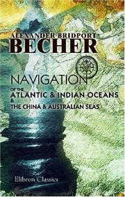 Cover of: Navigation of the Atlantic and Indian Oceans and the China and Australian Seas: With an Account of the Winds, Weather, and Currents Found therein throughout ... Extracts from the Nautical Magazine