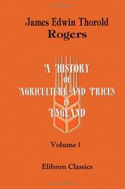 Cover of: A History of Agriculture and Prices in England: From the Year after the Oxford Parliament (1259) to the Commencement of the Continental War (1793). Volume 1 by Rogers, James E. Thorold