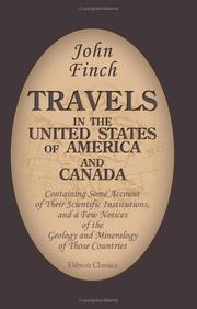 Cover of: Travels in the United States of America and Canada, Containing Some Account of Their Scientific Institutions, and a Few Notices of the Geology and Mineralogy ... Essay on the Natural Boundaries of Empires by John Finch, John Finch