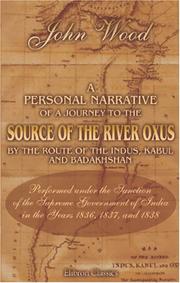 Cover of: A Personal Narrative of a Journey to the Source of the River Oxus by the Route of the Indus, Kabul, and Badakhshan, Performed under the Sanction of the ... of India, in the Years 1836, 1837, and 1838