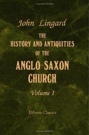 Cover of: The History and Antiquities of the Anglo-Saxon Church: Containing an Account of its Origin, Government, Doctrines, Worship, Revenues, and Clerical and Monastic Institutions. Volume 1
