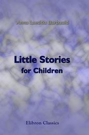 Cover of: Little Stories for Children: Being Easy Lessons Adapted to the Capacities of Youth