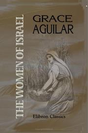 Cover of: The Women of Israel, or Characters and Sketches from the Holy Scriptures and Jewish History by Grace Aguilar