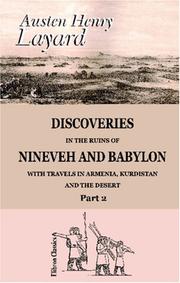 Discoveries in the Ruins of Nineveh and Babylon; with Travels in Armenia, Kurdistan and the Desert by Austen Henry Layard