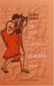 The cities and cemeteries of Etruria by George Dennis