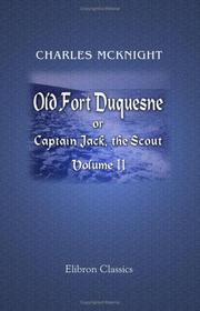 Old Fort Duquesne; Or Captain Jack, The Scout by Charles McKnight