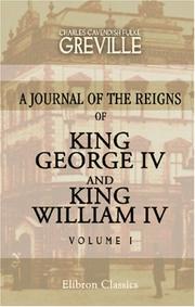 Cover of: The Greville Memoirs. A Journal of the Reigns of King George IV and King William IV: Volume 1