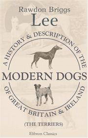 Cover of: A History and Description of the Modern Dogs of Great Britain and Ireland by Rawdon Briggs Lee