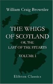 Cover of: The Whigs of Scotland: or, the Last of the Stuarts | William Craig Brownlee