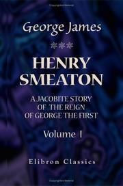 Cover of: Henry Smeaton: a Jacobite Story of the Reign of George the First | George Payne Rainsford James