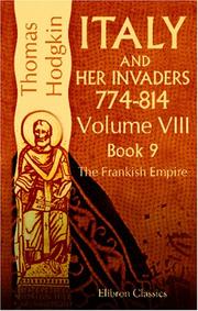 Cover of: Italy and Her Invaders: 774-814. Volume 8. Book IX. The Frankish Empire