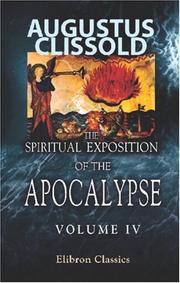 Cover of The Spiritual Exposition of the Apocalypse; as Derived from the Writings of the Hon. Emanuel Swedenborg, Illustrated and Confirmed by Ancient and Modern Authorities by augustus clissold