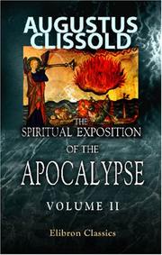 Cover of The Spiritual Exposition of the Apocalypse; as Derived from the Writings of the Hon. Emanuel Swedenborg, Illustrated and Confirmed by Ancient and Modern Authorities by augustus clissold