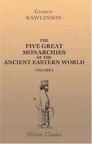 Cover of: The Five Great Monarchies of the Ancient Eastern World by George Rawlinson, George Rawlinson