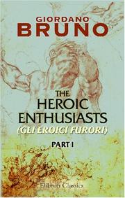 Cover of: The Heroic Enthusiasts (Gli Eroici Furori): An Ethical Poem. Part 1