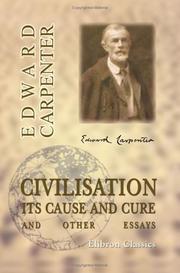 Cover of: Civilisation: Its Cause and Cure by Edward Carpenter, Edward Carpenter