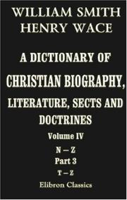 Cover of: A Dictionary of Christian Biography, Literature, Sects and Doctrines: Volume 4. Part 3: T - Z