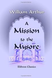 Cover of: A Mission to the Mysore; with Scenes and Facts Illustrative of India, its People, and Its Religion by William Arthur