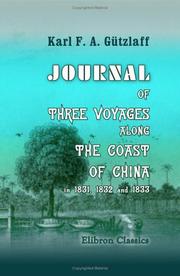Journal of three voyages along the coast of China in 1831-1832, & 1833, with notices of Siam, Corea, and the Loo-Choo Islands.  To which is prefixed an introductory essay on the policy, religion, etc., of China by Karl Friedrich August Gützlaff, William Ellis